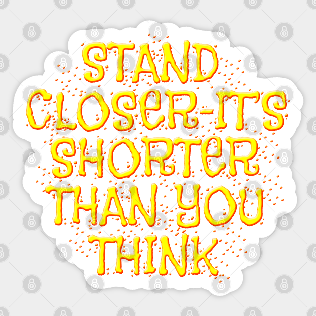 Stand Closer Its Shorter Than You Think Sticker Funny Bathroom Sticker Sticker Teepublic 